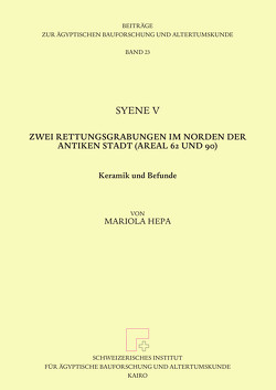 Syene V. Zwei Rettungsgrabungen im Norden der Antiken Stadt (Areal 62 und 90). von Hepa,  Mariola