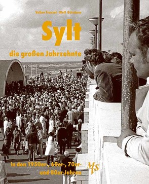 Sylt – die großen Jahrzehnte von Frenzel,  Volker, Gütschow,  Wolf