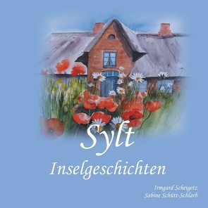 Sylt Inselgeschichten von Scheigetz,  Irmgard, Schütt-Schlarb,  Sabine