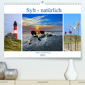 Sylt – natürlich (Premium, hochwertiger DIN A2 Wandkalender 2022, Kunstdruck in Hochglanz) von Krone,  Elke