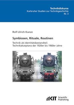 Symbiosen, Rituale, Routinen: Technik als Identitätsbestandteil. Technikakzeptanz der 1920er bis 1960er Jahre von Kunze,  Rolf U