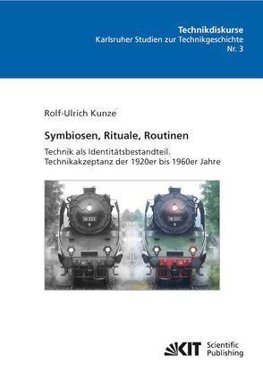 Symbiosen, Rituale, Routinen: Technik als Identitätsbestandteil. Technikakzeptanz der 1920er bis 1960er Jahre von Kunze,  Rolf U