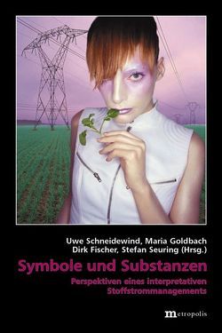 Symbole und Substanzen von Back,  Simone, Bunke,  Dirk, Fischer,  Dirk, Goldbach,  Maria, Jäger,  Ismene, Naschke,  Mechthild, Pant,  Rita, Pfriem,  Reinhard, Schneidewind,  Uwe, Seuring,  Stefan