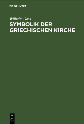 Symbolik der griechischen Kirche von Gass,  Wilhelm