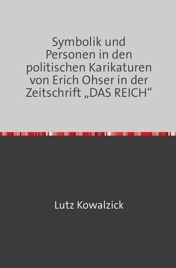 Symbolik und Personen in den politischen Karikaturen von Erich Ohser in der Zeitschrift „DAS REICH“ von Kowalzick,  Lutz