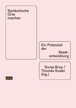 Symbolische Orte machen von Broy,  Sonja, Kuder,  Thomas