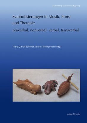 Symbolisierungen in Musik, Kunst und Therapie – präverbal, nonverbal, verbal, transverbal von Schmidt,  Hans Ulrich, Timmermann,  Tonius