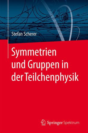 Symmetrien und Gruppen in der Teilchenphysik von Scherer,  Stefan