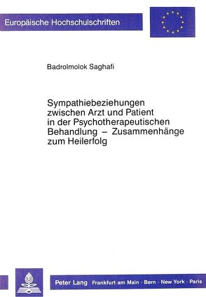 Sympathiebeziehungen zwischen Arzt und Patient in der psychotherapeutischen Behandlung – Zusammenhänge zum Heilerfolg von Saghafi,  Badrolmolok