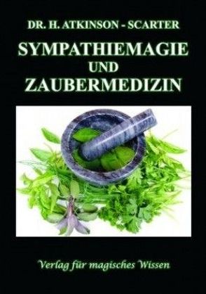 Sympathiemagie und Zaubermedizin von Dr. Atkinson-Scarter,  Hans