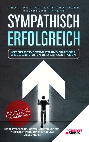 Sympathisch Erfolgreich – Mit Selbstvertrauen und Charisma Ziele erreichen und Erfolg haben von Frormann,  Lars, Parent,  Joseph