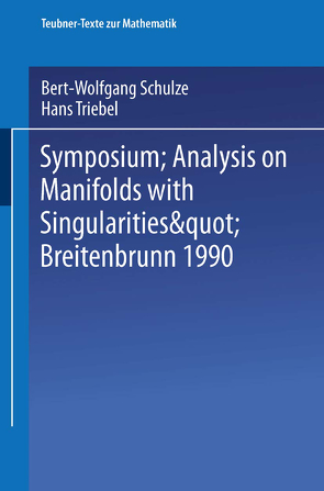 Symposium “Analysis on Manifolds with Singularities”, Breitenbrunn 1990 von Schulze,  Bert-Wolfgang, Triebel,  Hans