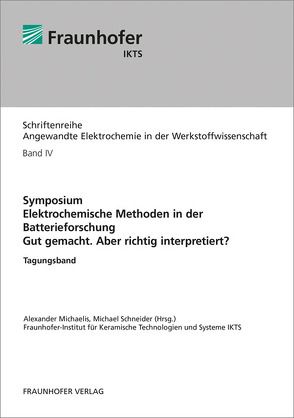 Symposium. Elektrochemische Methoden in der Batterieforschung. Gut gemacht. Aber richtig interpretiert?. von Michaelis,  Alexander, Schneider,  Michael