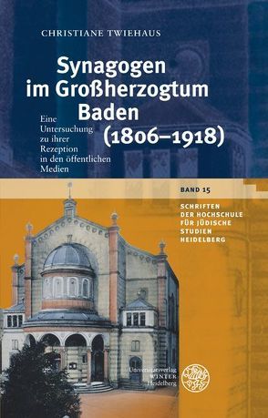 Synagogen im Großherzogtum Baden (1806-1918) von Twiehaus,  Christiane