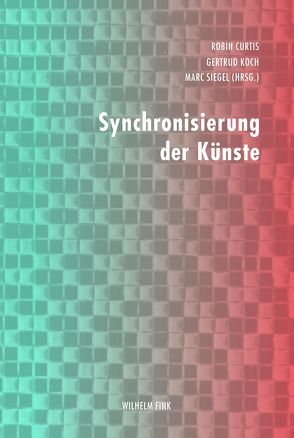 Synchronisierung der Künste von Buchmann,  Sabeth, Curtis,  Robin, Diederichsen,  Diedrich, Fore,  Devin, Hennig,  Anke, Joseph,  Branden W, Kappelhoff,  Hermann, Koch,  Gertrud, Siegel,  Marc, Sierek,  Karl, Wurm,  Barbara