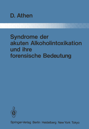 Syndrome der akuten Alkoholintoxikation und ihre forensische Bedeutung von Athen,  Dieter