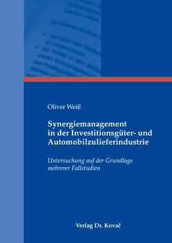 Synergiemanagement in der Investitionsgüter- und Automobilzulieferindustrie von Weiss,  Oliver