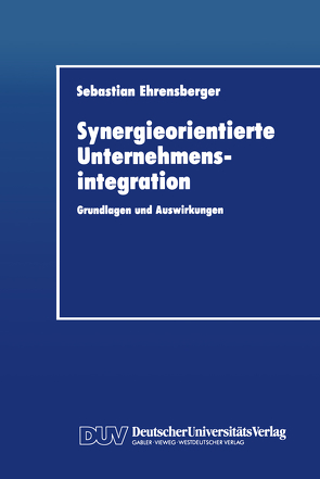 Synergieorientierte Unternehmensintegration von Ehrensberger,  Sebastian