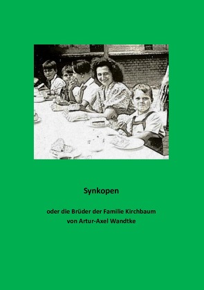 Synkopen oder die Brüder der Familie Kirschbaum von Wandtke,  Artur-Axel