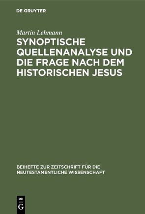 Synoptische Quellenanalyse und die Frage nach dem historischen Jesus von Lehmann,  Martin