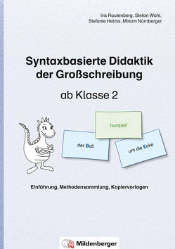 Syntaxbasierte Didaktik der Großschreibung ab Klasse 2 von Dr. Rautenberg,  Iris, Dr. Wahl,  Stefan, Helms,  Stefanie, Nitsche,  Sylvia, Nürnberger,  Miriam