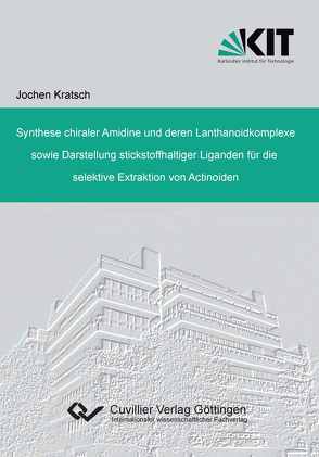 Synthese chiraler Amidine und deren Lanthanoidkomplexe sowie Darstellung stickstoffhaltiger Liganden für die selektive Extraktion von Actinoiden von Kratsch,  Jochen