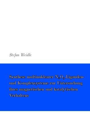 Synthese multinuklearer Liganden- und Komplexsysteme zur Untersuchung ihres magnetischen und katalytischen Verhaltens von Weidle,  Stefan