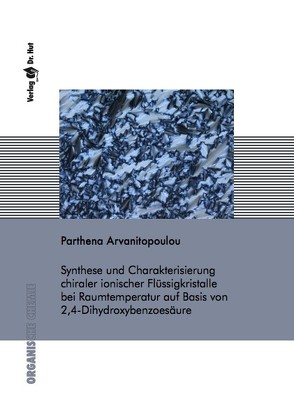 Synthese und Charakterisierung chiraler ionischer Flüssigkristalle bei Raumtemperatur auf Basis von 2,4-Dihydroxybenzoesäure von Arvanitopoulou,  Parthena