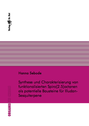 Synthese und Charakterisierung von funktionalisierten Spiro[2.5]octanen als potentielle Bausteine für Illudan-Sesquiterpene von Sebode,  Hanna