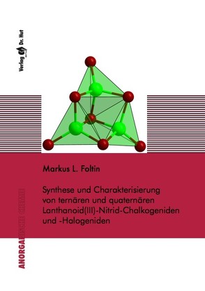 Synthese und Charakterisierung von ternären und quaternären Lanthanoid(III)-Nitrid-Chalkogeniden und -Halogeniden von Foltin,  Markus L.