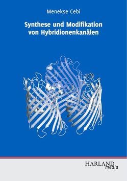 Synthese und Modifikation von Hybridionenkanälen von Cebi,  Menekse