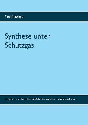 Synthese unter Schutzgas von Matthys,  Kurt, Matthys,  Paul