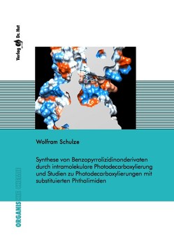 Synthese von Benzopyrrolizidinonderivaten durch intramolekulare Photodecarboxylierung und Studien zu Photodecarboxylierungen mit substituierten Phthalimiden von Schulze,  Wolfram