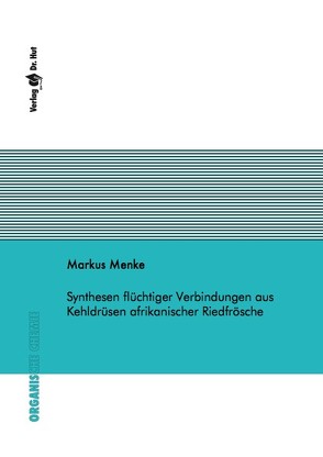 Synthesen flüchtiger Verbindungen aus Kehldrüsen afrikanischer Riedfrösche von Menke,  Markus