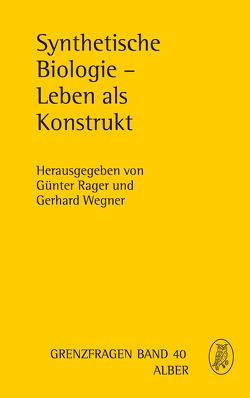 Synthetische Biologie – Leben als Konstrukt von Goldschmidt,  Rüdiger, Heinemann,  Thomas, Honnefelder,  Ludger, Lüke,  Professor Ulrich, Neuner,  Prof. Peter, Pühler,  A., Rager,  Günter, Stöckler,  Manfred, Szaif,  Jan, Wegner,  Gerhard