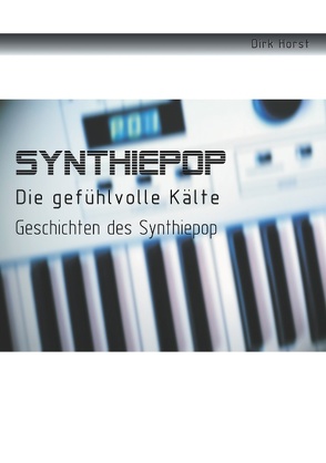 Synthiepop – Die gefühlvolle Kälte von Horst,  Dirk