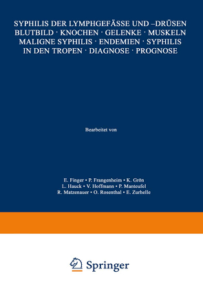 Syphilis der Lymphgefässe und -Drüsen Blutbild · Knochen · Gelenke · Muskeln Maligne Syphilis · Endemien · Syphilis in den Tropen · Diagnose · Prognose von ?urhelle,  E., Finger,  E., Frangenheim,  P., Grön,  K., Hauck,  L., Hoffmann,  V., Manteufel,  P., Mat?enauer,  R., Rosenthal,  O.