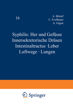 Syphilis: Herz und Gefässe Innersekretorische Drüsen Intestinaltractus · Leber Luftwege · Lungen von Bittorf,  A., Evelbauer,  C., Gigon,  A., Grünberg,  K., Herxheimer,  G., Klestadt,  W., Lieven,  A., Schlesinger,  H., Theissing,  G.