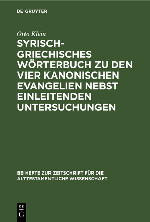 Syrisch-griechisches Wörterbuch zu den vier kanonischen Evangelien nebst einleitenden Untersuchungen von Klein,  Otto