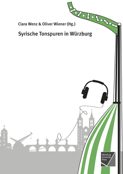 Syrische Tonspuren in Würzburg von Wenz,  Clara, Wiener,  Oliver