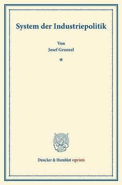 System der Industriepolitik. von Gruntzel,  Josef