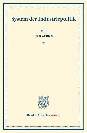 System der Industriepolitik. von Gruntzel,  Josef