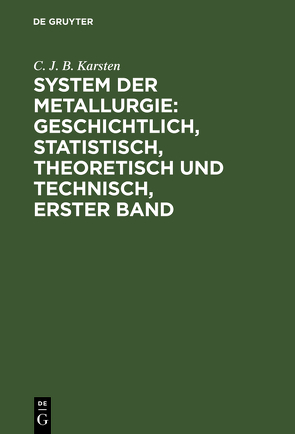 System der Metallurgie: geschichtlich, statistisch, theoretisch und technisch, Erster Band von Karsten,  C. J. B.