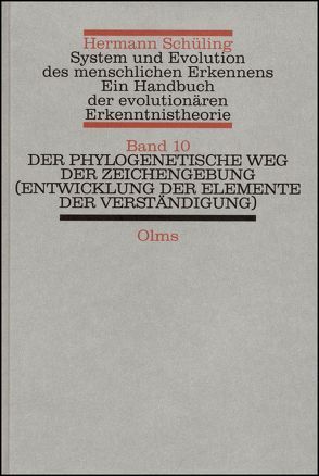 System und Evolution des menschlichen Erkennens. Ein Handbuch der… / Der phylogenetische Weg der Zeichengebung (Entwicklung der Elemente der Verständigung). von Schüling,  Hermann