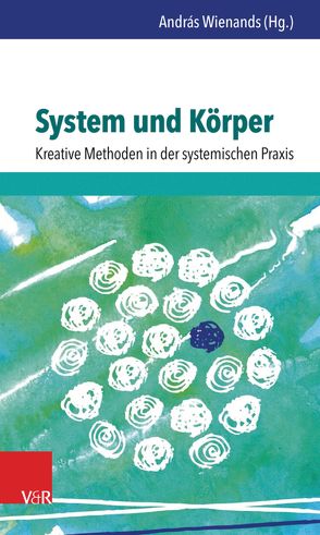 System und Körper: Kreative Methoden in der systemischen Praxis von Anklam,  Sandra, Bassarak,  Gudrun, Brächter,  Wiltrud, Casanova,  Jessica, Kiewitt,  Jana, Luger,  Martin, Nees,  Frauke, Renner,  Anett, Reyer,  Thomas, Richter-Mackenstein,  Joseph, Schäkel,  Stefan, Smikalla-Weier,  Bärbel, Straßner,  Mischa, Unger,  Katinka, Weier,  Günter, Wienands,  András