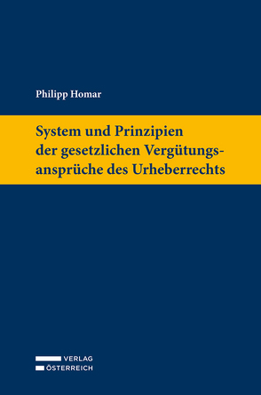 System und Prinzipien der gesetzlichen Vergütungsansprüche des Urheberrechts von Homar,  Philipp