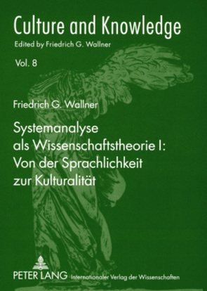 Systemanalyse als Wissenschaftstheorie I: Von der Sprachlichkeit zur Kulturalität von Wallner,  Friedrich G.