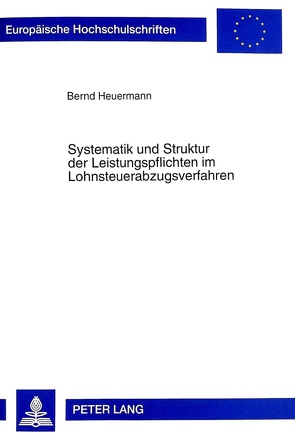 Systematik und Struktur der Leistungspflichten im Lohnsteuerabzugsverfahren von Heuermann,  Bernd