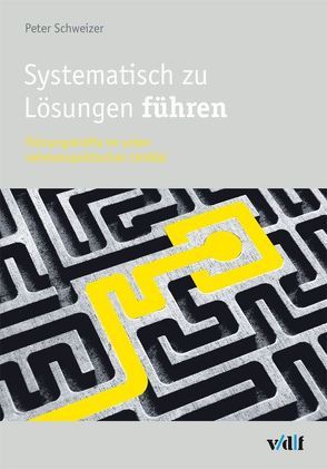 Systematisch zu Lösungen führen von Schweizer,  Peter