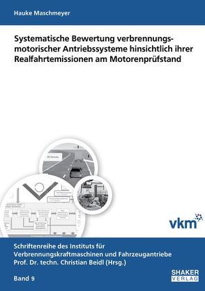 Systematische Bewertung verbrennungsmotorischer Antriebssysteme hinsichtlich ihrer Realfahrtemissionen am Motorenprüfstand von Maschmeyer,  Hauke